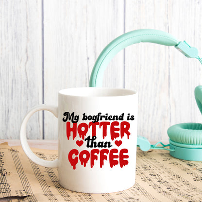 My Boyfriend Is Hotter Than Coffee Mug and/or Coaster Gift  - Always Looking Good -   