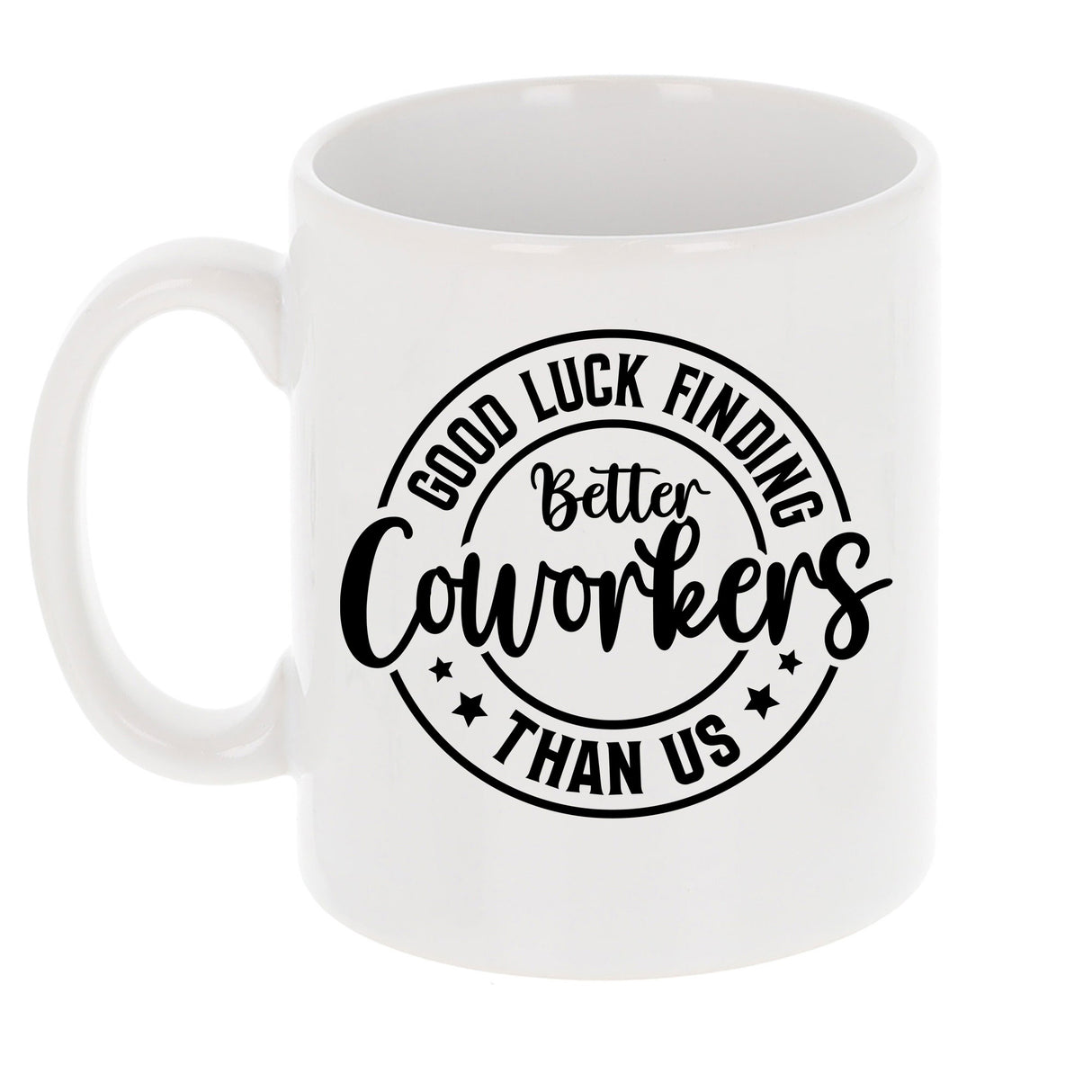 Good Luck Finding Better Coworker Than Us Ceramic Mug – Colleague Leaving Gift