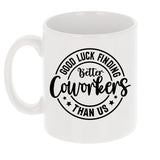 Good Luck Finding Better Coworker Than Us Ceramic Mug – Colleague Leaving Gift