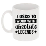 I Used to Work with Absolute Legends Ceramic Mug – Colleague Leaving Gift