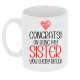 Congrats On Being My Sister Mug and/or Coaster Gift  - Always Looking Good - Lucky Bitch Mug On Its Own  