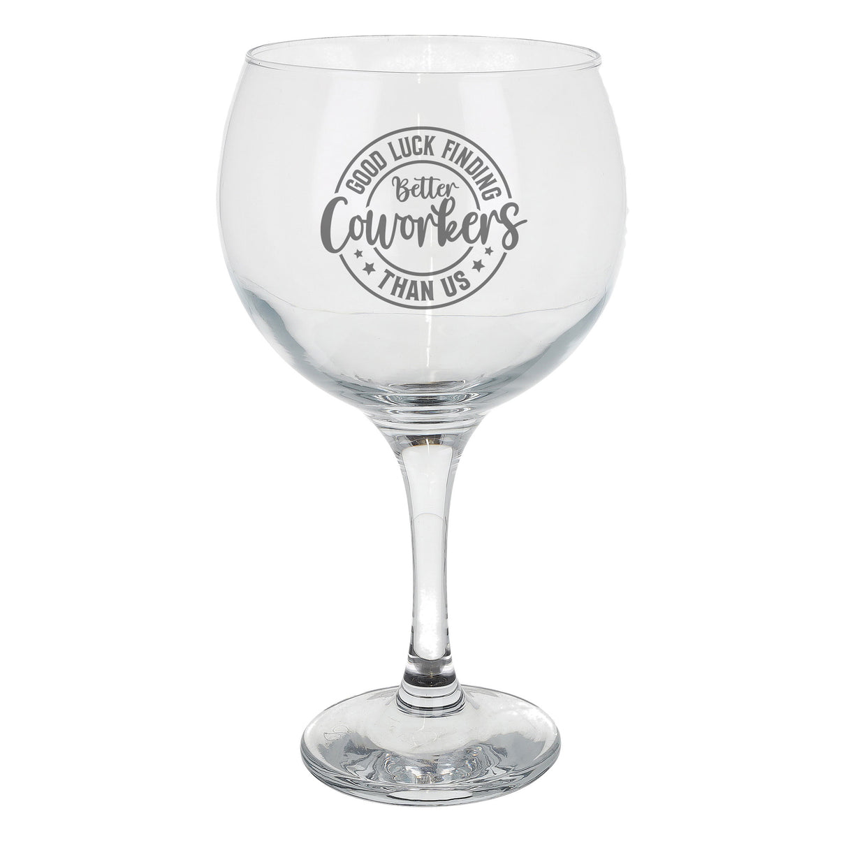 Good Luck Finding Better Coworkers Engraved Goblet Gin Glass – Funny Leaving Gift