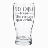 To Dad From The Reason You Drink Engraved Pint Glass  - Always Looking Good -   