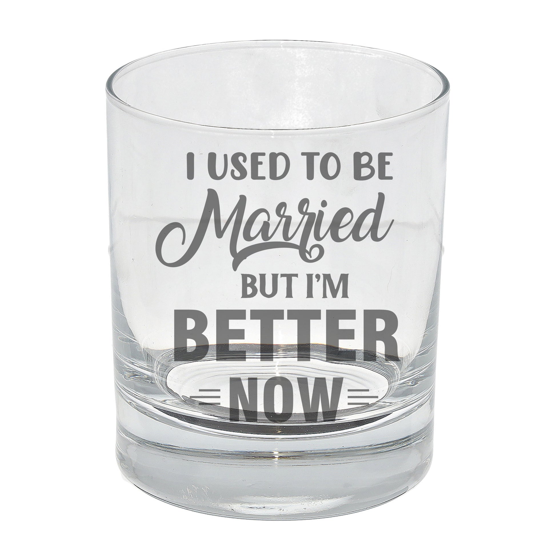 I Used To Be Married But I'm Better Now Engraved Whisky Glass  - Always Looking Good -   