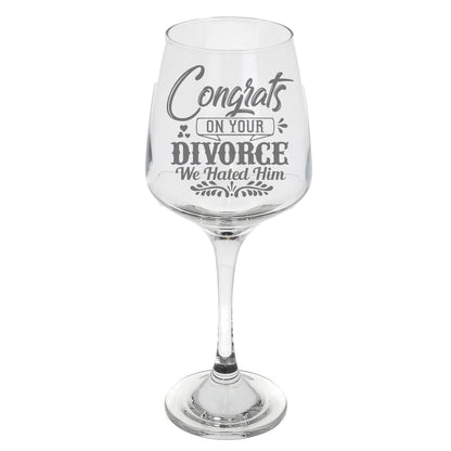 Congrats On Your Divorce We Hated Him  Engraved Wine Glass  - Always Looking Good -   