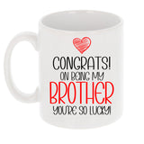 Congrats On Being My Brother Ceramic Mug – Funny Sibling Gift
