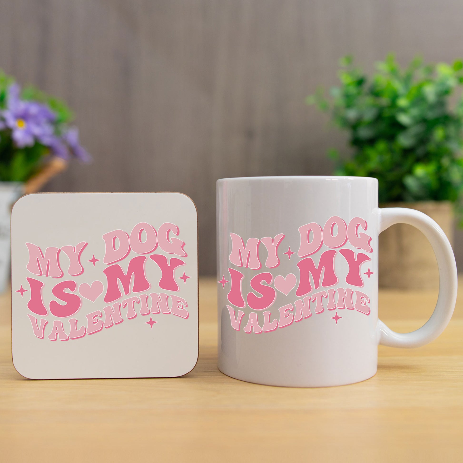 My Dog Is My Valentines Mug and/or Coaster Gift  - Always Looking Good - Mug & Coaster Set  