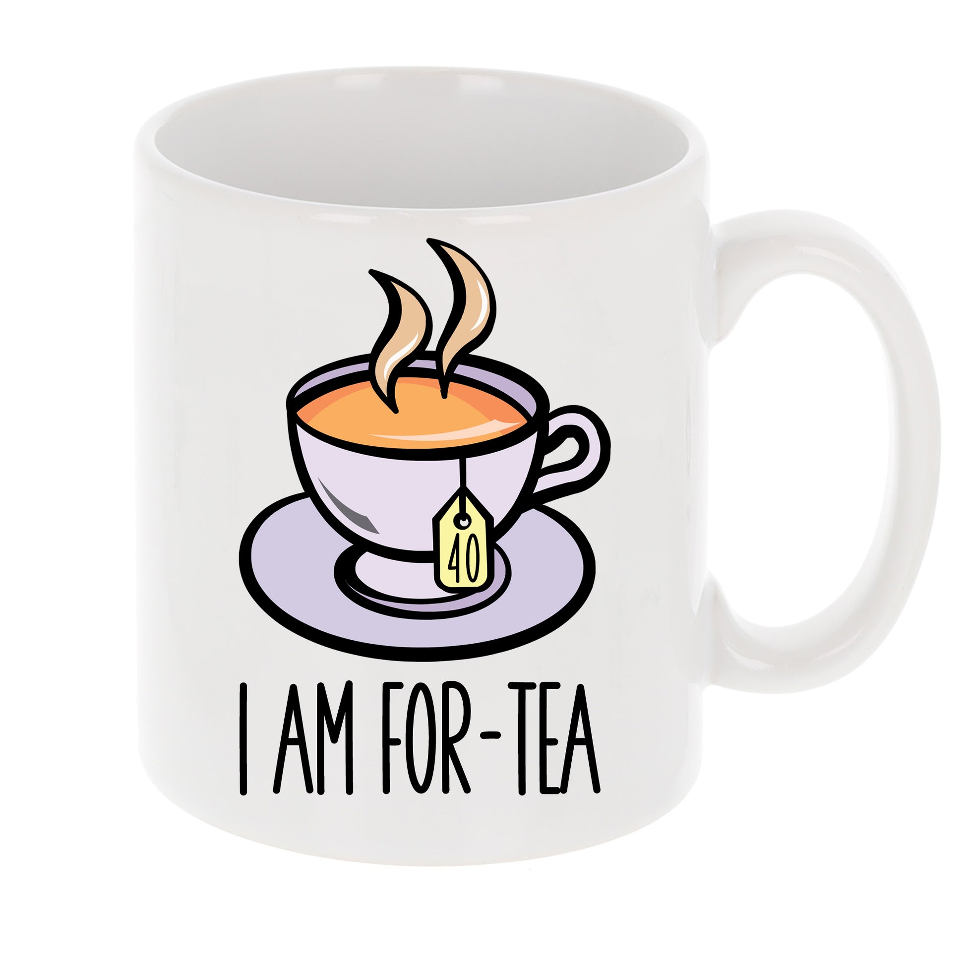 I Am For-Tea Funny 40th Birthday Mug Gift for Tea Lovers  - Always Looking Good - Mug Only  